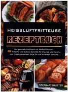 Stephan Shuster - Heissluftfritteuse Rezeptbuch