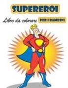 Rob Moralle - Super eroi libro da colorare per i bambini 4-8 anni