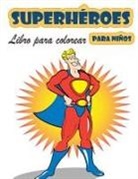 Austin Haynes - Libro para colorear de Superhéroes para niños de 4 a 8 años