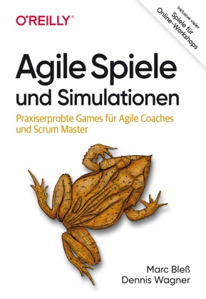 Marc Bless, Dennis Wagner - Agile Spiele und Simulationen - Praxiserprobte Games für Agile Coaches und Scrum Master. Inklusive vieler Spiele für Online-Workshops