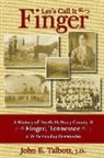 John E. Talbott - Let's Call It Finger: A History of North McNairy County and Finger, Tennessee, and Its Surrounding Communities