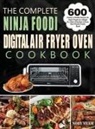 Noby Veam - The Complete Ninja Foodi Digital Air Fryer Oven Cookbook