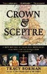 Tracy Borman - Crown & Sceptre: A New History of the British Monarchy, from William the Conqueror to Charles III