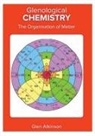 Glen Robert Atkinson - Glenological Chemistry: The Organisation of Matter