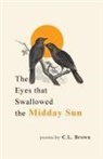 C. L. Brown - The Eyes That Swallowed the Midday Sun