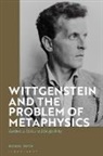 Michael Smith - Wittgenstein and the Problem of Metaphysics
