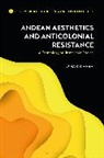 Omar Rivera, Monika Kirloskar-Steinbach - Andean Aesthetics and Anticolonial Resistance