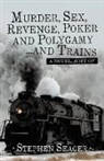 Stephen Seager - Murder, Sex, Revenge, Poker, and Polygamy ... and Trains