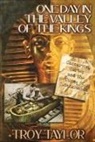 Troy Taylor - One Day in the Valley of the Kings