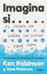 Kate Robinson, Ken Robinson - Imagina Si... El Poder de Crear Un Futuro Para Todos / Imagine If...Creating a Future for Us All