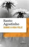 Santo Agostinho - Sobre a vida feliz