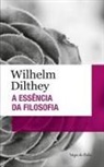 Wilhelm Dilthey, Wilhelm Dilthey - Essência da Filosofia