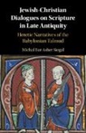 Michal Bar-Asher Siegal, Michal (Ben-Gurion University of Bar-Asher Siegal, Michal (Ben-Gurion University of the Negev Bar-Asher Siegal - Jewish-Christian Dialogues on Scripture in Late Antiquity