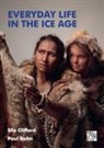 Paul Bahn, Elle Clifford, Elle Bahn Clifford - Everyday Life in the Ice Age