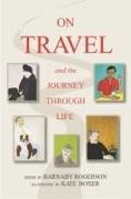 Kate Boxer, Barnaby Rogerson, Barnaby Boxer Rogerson - On Travel and the Journey Through Life