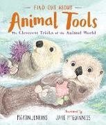 Martin Jenkins, Jane McGuinness, Jane McGuinness - Find Out About ... Animal Tools - The Cleverest Tricks of the Animal World