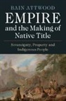 Bain Attwood, Bain (Monash University Attwood, Attwood Bain - Empire and the Making of Native Title
