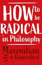 Maximilian De Gaynesford, Maximilian de Gaynesford - How to be Radical in Philosophy