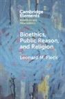 Leonard M. Fleck, Leonard M. (Michigan State University) Fleck, Fleck Leonard M. - Bioethics, Public Reason, and Religion