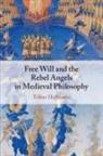 Tobias Hoffmann, Tobias (The Catholic University of Ameri Hoffmann, Hoffmann Tobias - Free Will and the Rebel Angels in Medieval Philosophy