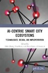 Alex Rani Khang, Alex Khang, Sita Rani, Arun Kumar Sivaraman - Ai-Centric Smart City Ecosystems