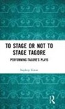 Rajdeep Konar, Konar Rajdeep - To Stage Or Not to Stage Tagore