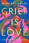 Marisa R Lee - Grief Is Love