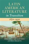 Fernando (City University of New York) Degiovanni, Fernando Degiovanni, Fernando (City University of New York) Degiovanni, Javier Uriarte, Javier (Stony Brook University Uriarte, Uriarte Javier - Latin American Literature in Transition 1870-1930