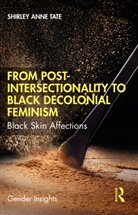Shirley Anne Tate, Shirley Anne (University of Alberta Tate, Tate Shirley Anne - From Post-Intersectionality to Black Decolonial Feminism