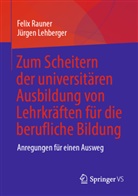 Jürgen Lehberger, Felix Rauner - Zum Scheitern der universitären Ausbildung von Lehrkräften für die berufliche Bildung