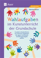 Manfred Kiesel - Wahlaufgaben im Kunstunterricht der Grundschule