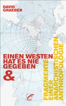 David Graeber - Einen Westen hat es nie gegeben & Fragmente einer anarchistischen Anthropologie