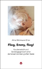 Alma Wichmann-Erlen - Flieg, Emmy, flieg!