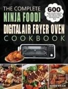 Noby Veam - The Complete Ninja Foodi Digital Air Fryer Oven Cookbook