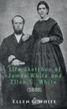 Ellen G, Ellen White - Life Sketches of James White and Ellen G. White (1888)
