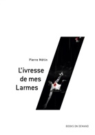 Pierre Métin - L'ivresse de mes Larmes