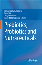 Kambaska Kumar Behera, Manojit Bhattacharya, Renu Bist, Sangita Mohanty, Sangita Mohanty et al - Prebiotics, Probiotics and Nutraceuticals