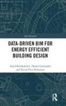 Saeed Banihashemi, Saeed (University of Canberra Banihashemi, Hamed Golizadeh, Farzad Pour Rahimian - Data-Driven Bim for Energy Efficient Building Design