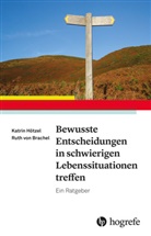 Ruth von Brachel, Katrin Hötzel, Ruth von Brachel - Bewusste Entscheidungen in schwierigen Lebenssituationen treffen