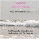 Sophia Wilhelmina, Sophia Wilhelmina - PTSD an invisible disease ...