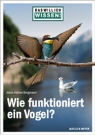 Hans-Heiner Bergmann - Das will ich wissen! Wie funktioniert ein Vogel?