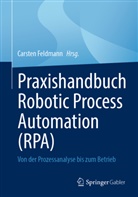 Carsten Feldmann - Praxishandbuch Robotic Process Automation (RPA)