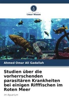 Ahmed Omar Ali Gadallah, Ismail Eissa - Studien über die vorherrschenden parasitären Krankheiten bei einigen Rifffischen im Roten Meer