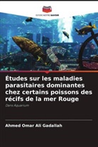 Ahmed Omar Ali Gadallah, Ismail Eissa - Études sur les maladies parasitaires dominantes chez certains poissons des récifs de la mer Rouge