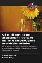 Rimon Adly, Sorial Moharib - Gli oli di semi come antiossidanti trattano malattie cancerogene e microbiche infettive
