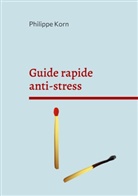 Philippe Korn - Guide rapide anti-stress