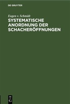 Eugen v. Schmidt - Systematische Anordnung der Schacheröffnungen