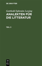 Gotthold Ephraim Lessing - Gotthold Ephraim Lessing: Analekten für die Litteratur - Teil 3: Gotthold Ephraim Lessing: Analekten für die Litteratur. Teil 3