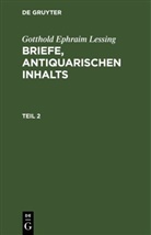Gotthold Ephraim Lessing - Gotthold Ephraim Lessing: Briefe, antiquarischen Inhalts - Teil 2: Gotthold Ephraim Lessing: Briefe, antiquarischen Inhalts. Teil 2