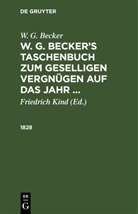 W. G. Becker, Friedrich Kind - W. G. Becker: W. G. Becker's Taschenbuch zum geselligen Vergnügen auf das Jahr ...: 1828